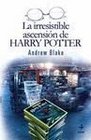 Irresistible Ascension De Harry Potter / The Irresistible Rise of Harry Potter