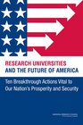 Research Universities and the Future of America Ten Breakthrough Actions Vital to Our Nation's Prosperity and Security