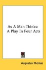 As A Man Thinks A Play In Four Acts