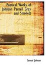 Poetical Works of Johnson   Parnell   Gray   and Smollett