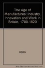 The Age of Manufactures Industry Innovation and Work in Britain 17001820