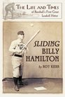Sliding Billy Hamilton The Life and Times of Baseball's First Great Leadoff Hitter
