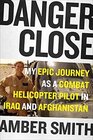 Danger Close My Epic Journey as a Combat Helicopter Pilot in Iraq and Afghanistan