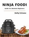 Ninja Foodi: Guide For Absolute Beginners