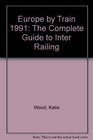 Europe by Train 1991 The Complete Guide to Inter Railing
