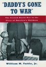 Daddy's Gone to War The Second World War in the Lives of America's Children