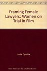 Framing Female Lawyers  Women on Trial in Film