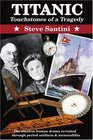 Titanic Touchstones of a Tragedy The Timeless Human Drama Revisited through Period Artifacts and Memorabilia