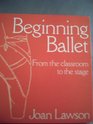 Beginning Ballet From the Classroom to the Stage