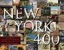 New York 400 A Visual History of America's Greatest City with Images from The Museum of the City of New York