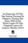 An Exposure Of The Spy System Pursued In Glasgow During The Years 18161720 With Copies Of The Original Letters Of Andrew Hardie