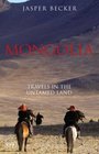 Mongolia Travels in the Untamed Land
