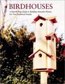 Birdhouses A StepbyStep Guide to Building Attractive Homes for Your Feathered Friends