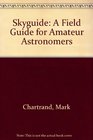 Skyguide A Field Guide for Amateur Astronomers