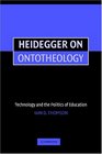 Heidegger on Ontotheology  Technology and the Politics of Education