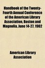 Handbook of the TwentyFourth Annual Conference of the American Library Association Boston and Magnolia June 1427 1902