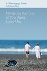 Navigating the Care of Your Aging Loved One A NaviAging Guide
