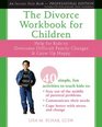 The Divorce Workbook for Children Help for Kids to Overcome Difficult Family Changes  Grow Up Happy