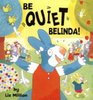 Be Quiet Belinda