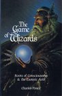 The Game of Wizards  Roots of Consciousness and the Esoteric Arts