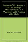 MaternalChild Nursing  Text and Mosby's MaternalNewborn  Womens Health Nursing Video Skills