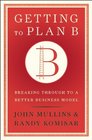 Getting to Plan B Breaking Through to a Better Business Model