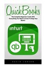 QuickBooks The Complete Beginners Guide 2016 Everything You Need To Know To Keep Your Books