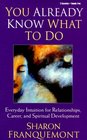 You Already Know What to Do Everyday Intuition for Relationships Career and Spiritual Development