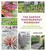 The Garden Photography Workshop Expert Tips and Techniques for Capturing the Essence of Your Garden