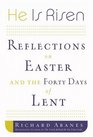 He Is Risen Reflections on Easter and the Forty Days of Lent