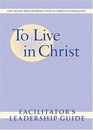 To Live in Christ Facilitator's Leadership Guide