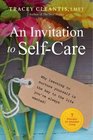 An Invitation to SelfCare Why Learning to Nurture Yourself Is the Key to the Life You've Always Wanted 7 Principles for Abundant Living
