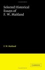 Selected Historical Essays of F W Maitland