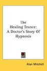 The Healing Trance A Doctor's Story Of Hypnosis