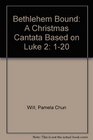 Bethlehem Bound A Christmas Cantata Based on Luke 2120