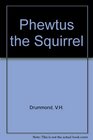 Phewtus the Squirrel