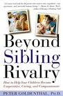 Beyond Sibling Rivalry How to Help Your Children Become Cooperative Caring and Compassionate