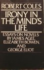 Irony in the Mind's Life Essays on Novels by James Agee Elizabeth Bowen and George Eliot