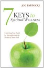 7 Keys to Spiritual Wellness Enriching Your Faith by Strengthening the Health of Your Soul