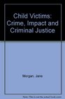 Child Victims Crime Impact and Criminal Justice