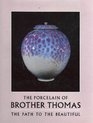 The Porcelain of Brother Thomas The Path to the Beautiful