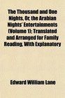 The Thousand and One Nights Or the Arabian Nights' Entertainments  Translated and Arranged for Family Reading With Explanatory