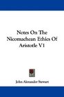 Notes On The Nicomachean Ethics Of Aristotle V1