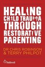Healing Child Trauma Through Restorative Parenting A Model for Supporting Children and Young People