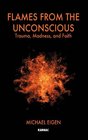 Flames From the Unconscious Trauma Madness and Faith
