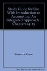 Study Guide for Use With Introduction to Accounting An Integrated Approach  Chapters 1425