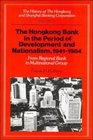 The History of the HongKong and Shanghai Banking Corporation Volume 4 The Hongkong Bank in the Period of Development and Nationalism 19411984 From