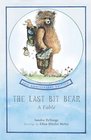 The Last Bit Bear : A Fable
