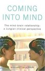 Coming Into Mind The MindBrain Relationship a Jungian Clinical Perspective