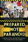Prepared Not Paranoid Lessons from Law Enforcement for Living Every Day Safely